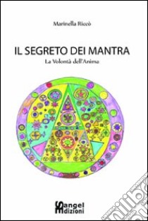 IL segreto dei mantra. La volontà dell'anima libro di Riccò Marinella