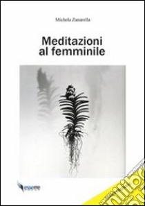 Meditazione al femminile libro di Zanarella Michela