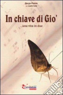 In chiave di Giò... una vita in due libro di Pistono Giorgio; Cola Laura