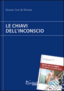 Le chiavi dell'inconscio-Renate Jost de Moraes. Una donna in cerca della verità libro di Jost de Moraes Renate; Dos Santos César Alberto; Jost M. C. (cur.); Gonçalves de Oliveira V. (cur.); Bolkart T. M. (cur.)