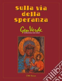 Sulla via della speranza. Spartito libro di Gen Verde (cur.)