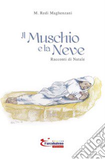 Il muschio e la neve. Racconti di natale libro di Maghenzani M. Redi