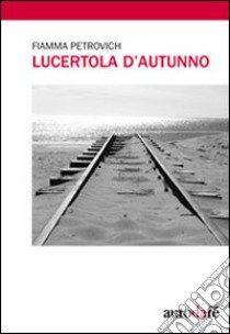 Lucertola d'autunno libro di Petrovich Fiamma