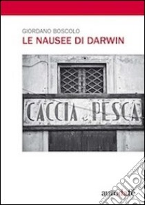 Le nausee di Darwin libro di Boscolo Giordano