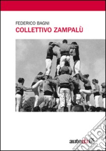 Collettivo Zampalù libro di Bagni Federico