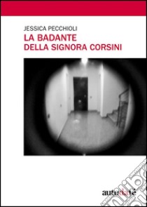 La badante della signora Corsini libro di Pecchioli Jessica