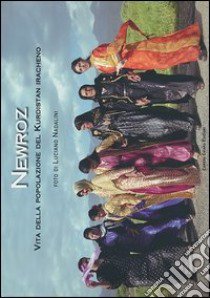 Newroz. Vita della popolazione del Kurdistan iracheno. Ediz. illustrata libro di Nadalini Luciano; Veronesi G. (cur.)