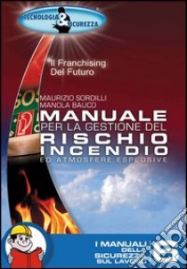 Manuale per la gestione del rischio incendio ed atmosfere esplosive libro di Sordilli Maurizio; Bauco Manola