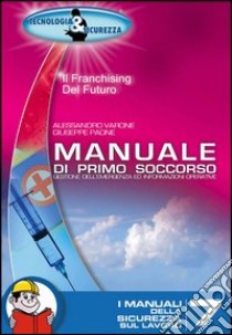 Manuale di primo soccorso. Gestione dell'emergenza ed informazioni operative libro di Varone Alessandro; Paone Giuseppe