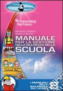 Manuale per la gestione della sicurezza nella scuola libro di Sordilli Maurizio; Bauco Manola