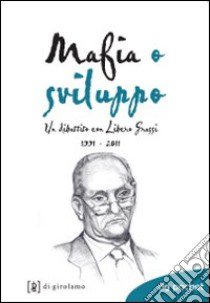 Mafia o sviluppo. Un dibattito con Libero Grassi 1991-2011 libro di Santino Umberto