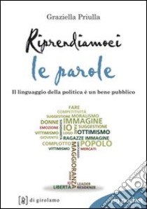 Riprendiamoci le parole. Il linguaggio della politica è un bene pubblico libro di Priulla Graziella