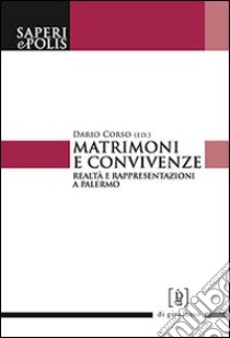 Matrimoni e convivenze. Realtà e rappresentazioni a Palermo libro di Corso D. (cur.)