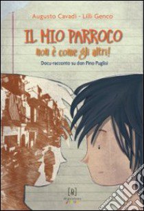 Il mio parroco non è come gli altri. Docu-racconto su don Pino Puglisi libro di Cavadi Augusto; Genco Lilli