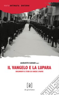 Il Vangelo e la lupara. Documenti e studi su Chiese e mafie libro di Cavadi A. (cur.)