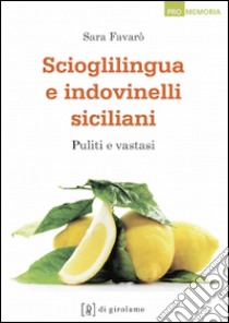 Scioglilingua e indovinelli siciliani. Puliti e vastasi libro di Favarò Sara