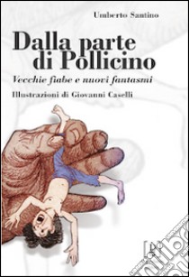 Dalla parte di Pollicino. Vecchie fiabe e nuovi fantasmi libro di Santino Umberto