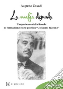 La mafia desnuda. L'esperienza della Scuola di formazione etico-politica «Giovanni Falcone» libro di Cavadi Augusto