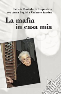 La mafia in casa mia libro di Bartolotta Impastato Felicia; Puglisi Anna; Santino Umberto