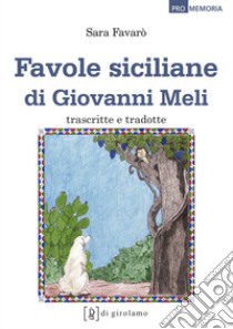 Favole siciliane di Giovanni Meli trascritte e tradotte. Testo siciliano a fronte libro di Favarò Sara