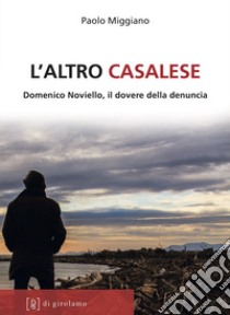 L'altro casalese. Domenico Noviello, il dovere della denuncia libro di Miggiano Paolo