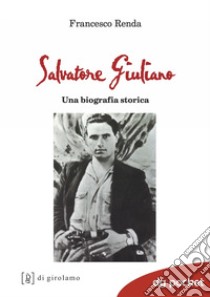 Salvatore Giuliano. Una biografia storica libro di Renda Francesco