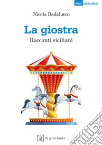 La giostra. Racconti siciliani libro di Badalucco Nicola