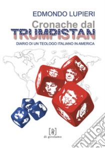 Cronache dal Trumpistan. Diario di un teologo italiano in America libro di Lupieri Edmondo