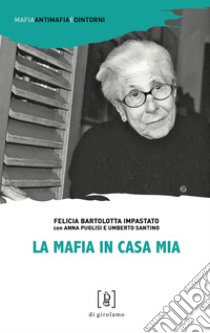 La mafia in casa mia libro di Bartolotta Impastato Felicia; Puglisi Anna; Santino Umberto