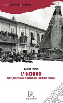 L'inchino. Santi, processioni e mafiosi nel meridione italiano libro di Fadda Davide