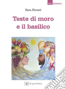 Teste di moro e il basilico libro di Favarò Sara