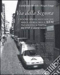 Via della Signora. L'azione sindacale e sociale nella storia della AEM libro di Bertolo Gianfranco