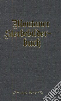 Montaner Sterbebilderbuch. Sterbebilder aus der Pfarre montan von 1858-2012 libro di Thaler Werner