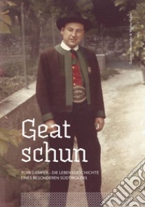 Geat schun. Toni Gamper. Die Lebensgeschichte eines besonderen Südtirolers libro di Mairhofer Günther; Kofler Walter