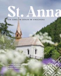 St. Anna. Ein Juwel in Graun im Vinschgau libro di Paulmichl Valentin; Steiner Robert; Padöller Manuel