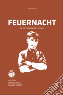 Feuernacht. 1961-2021. Ein rückblick nach 60 jahren libro di Lang Roland