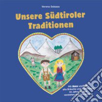 Unsere Südtiroler Traditionen. Mit Anna und Karl alte Bräuche und Traditionen im Jahresverlauf verstehen und neu erleben. Ediz. illustrata libro di Dalsass Verena