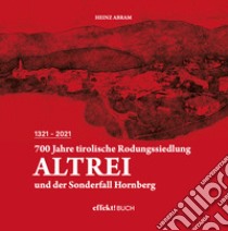 700 Jahre tirolische Rodungssiedlung Altrei und der Sonderfall Hornberg libro di Abram Heinz (Heinrich)