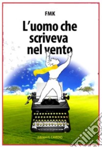 L'uomo che scriveva nel vento libro di Fmk