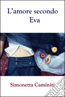 L'amore secondo Eva libro di Caminiti Simonetta