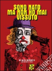 Sono nato ma non ho mai vissuto libro di Bennotti Alex