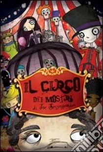 Il circo dei mostri di Joe Senzagamba libro di Micci Matteo