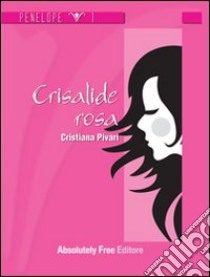 Crisalide rosa libro di Pivari Cristiana