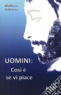 Uomini: così è se vi piace libro di Del Prete Marilena