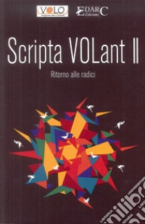 Scripta volant. Vol. 2: Ritorno alle radici libro