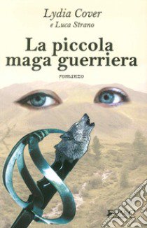 La piccola maga guerriera libro di Cover Lydia; Strano Luca