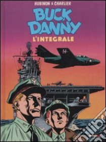 Buck Danny. L'integrale (1953-1955) libro di Charlier Jean Michel; Hubinon Victor; Farinelli M. (cur.); Rivi A. (cur.)