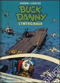 Buck Danny. L'integrale (1956-1957) libro di Charlier Jean Michel; Hubinon Victor