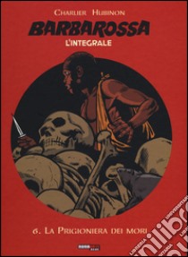 Barbarossa. L'integrale. Vol. 6: La prigioniera dei mori libro di Charlier Jean Michel; Hubinon Victor