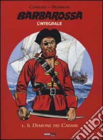 Barbarossa. L'integrale. Vol. 1: Il demone dei Caraibi libro di Charlier Jean Michel; Hubinon Victor